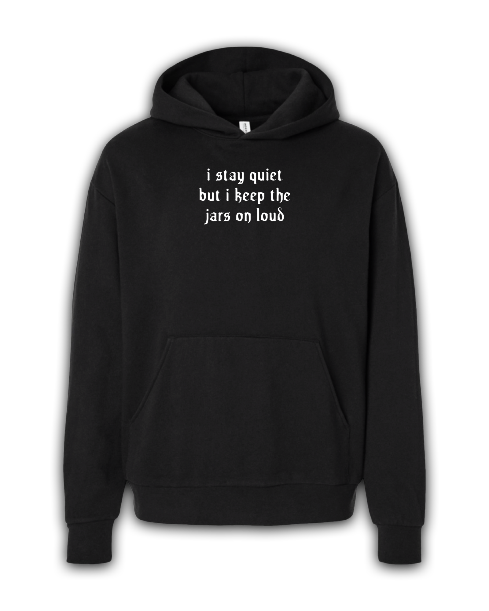 I Stay Quiet But I Keep The Jars On Loud