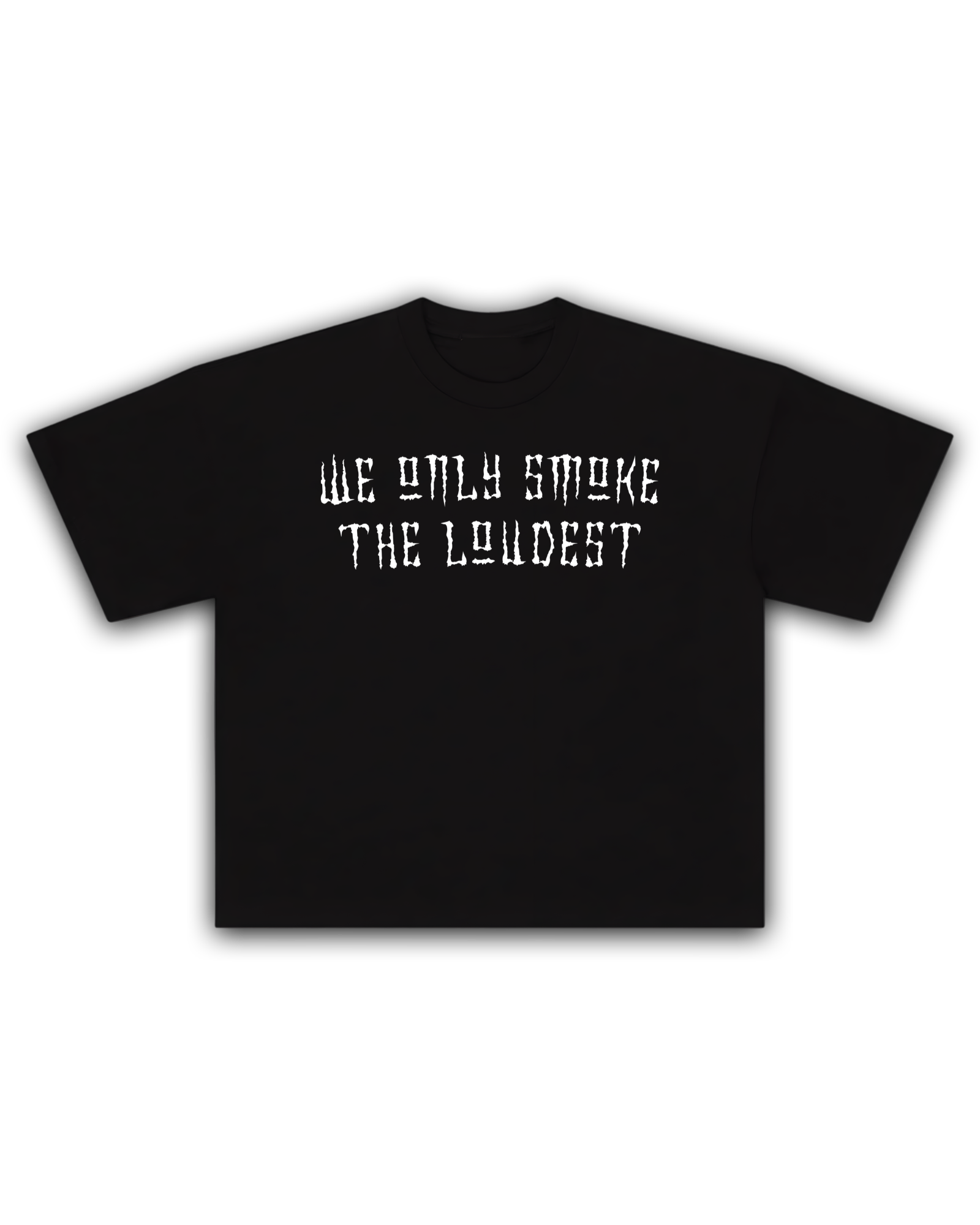 We Only Smoke The Loudest